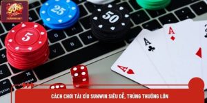 Cách Chơi Tài Xỉu Sunwin Siêu Dễ, Trúng Thưởng Lớn